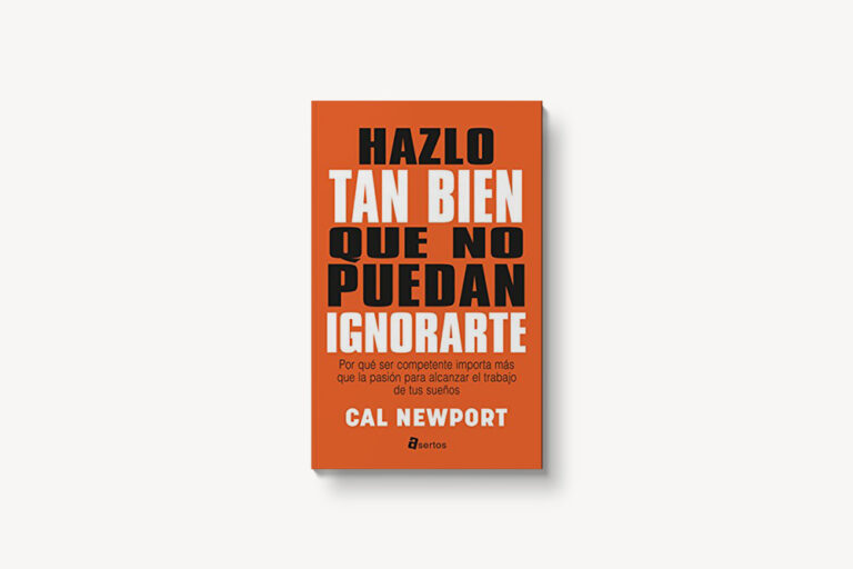 “Hazlo tan bien que no puedan ignorarte” (Cal Newport) – Opinión, resumen e ideas destacadas